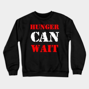 Hunger can wait Crewneck Sweatshirt